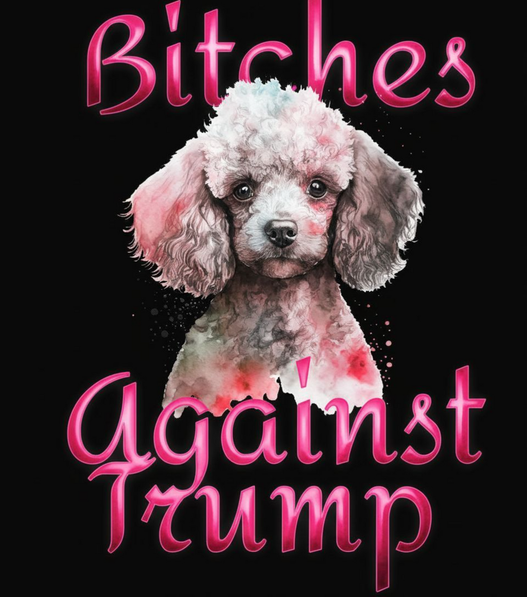 B**ches Against Trump Poodle Tee